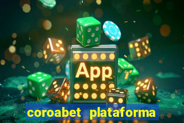 coroabet plataforma de jogos